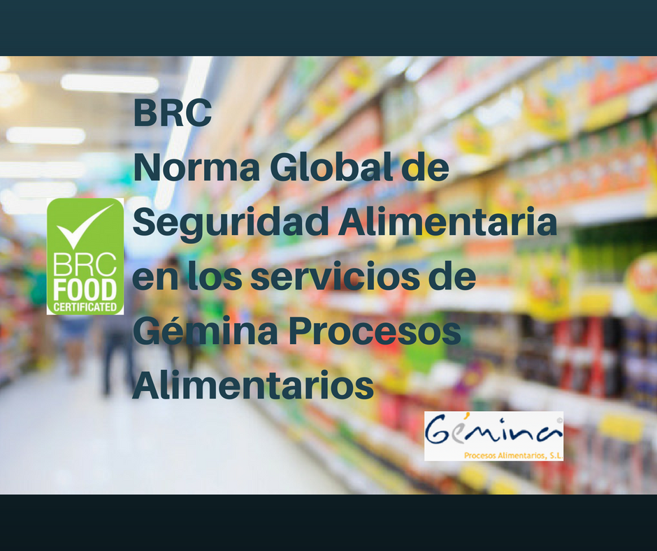 BRC Norma Global de Seguridad Alimentaria en los servicios de Gémina Procesos Alimentarios